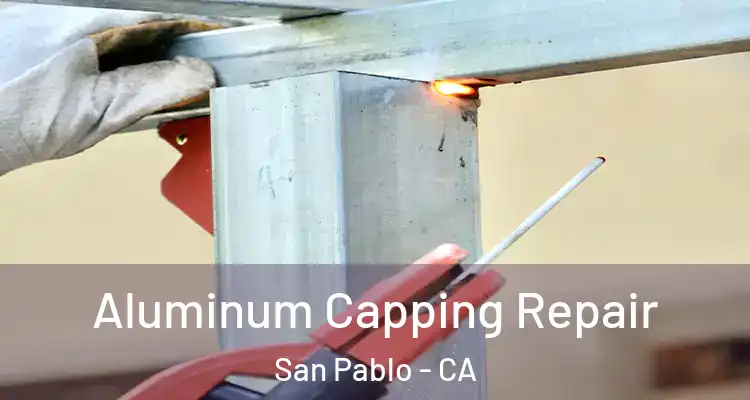  Aluminum Capping Repair San Pablo - CA