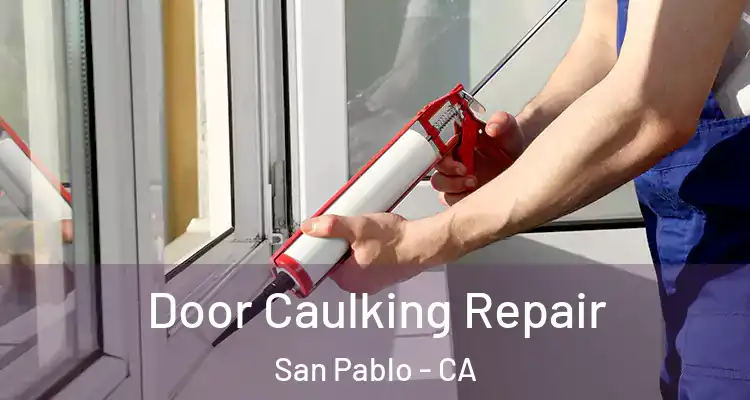  Door Caulking Repair San Pablo - CA