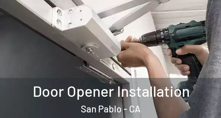  Door Opener Installation San Pablo - CA