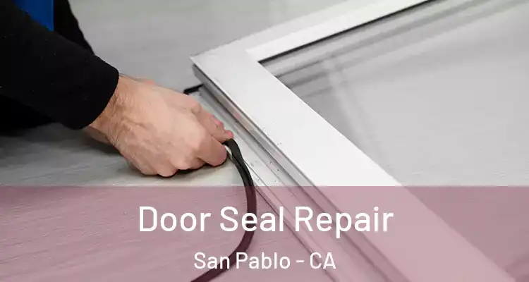  Door Seal Repair San Pablo - CA