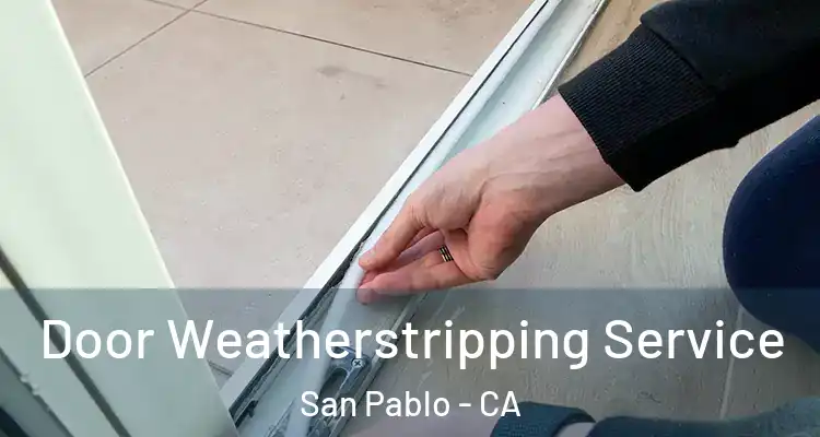  Door Weatherstripping Service San Pablo - CA