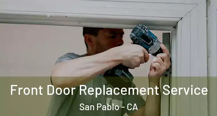  Front Door Replacement Service San Pablo - CA