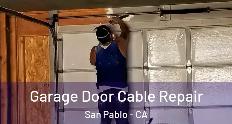  Garage Door Cable Repair San Pablo - CA