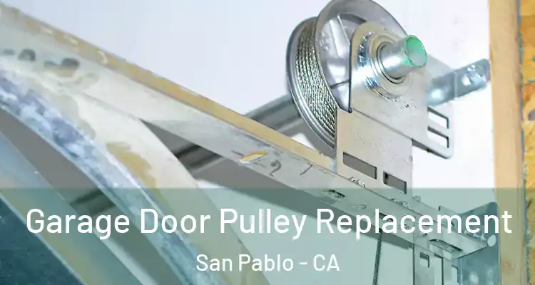  Garage Door Pulley Replacement San Pablo - CA
