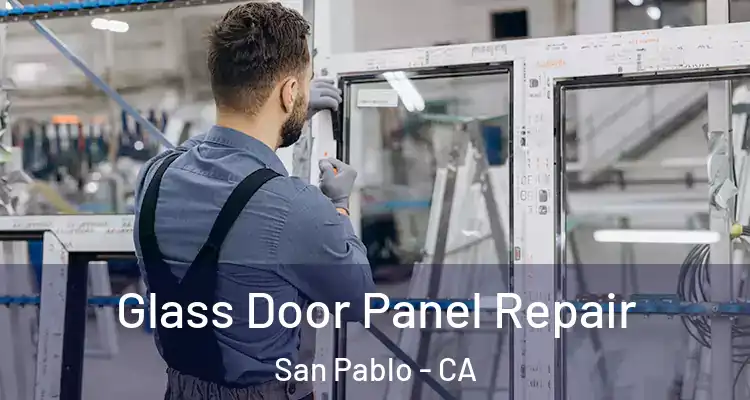  Glass Door Panel Repair San Pablo - CA