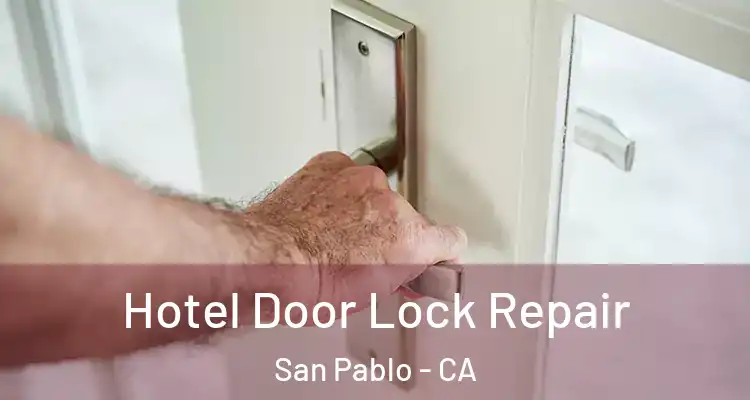 Hotel Door Lock Repair San Pablo - CA