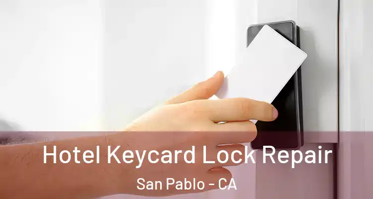  Hotel Keycard Lock Repair San Pablo - CA