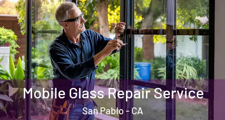  Mobile Glass Repair Service San Pablo - CA