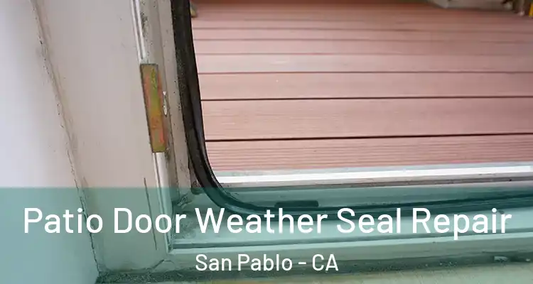  Patio Door Weather Seal Repair San Pablo - CA