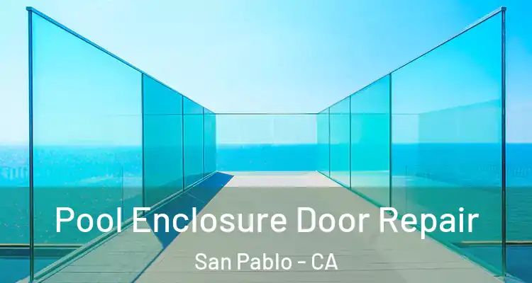  Pool Enclosure Door Repair San Pablo - CA
