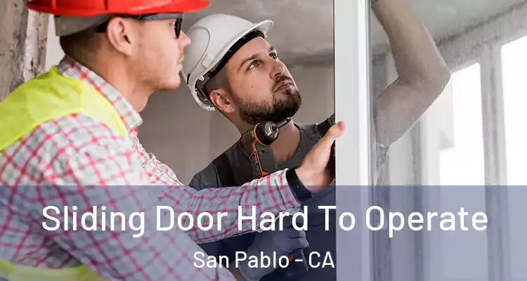  Sliding Door Hard To Operate San Pablo - CA