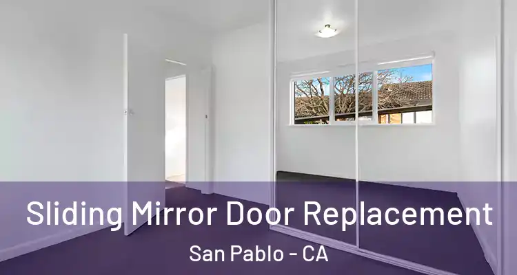  Sliding Mirror Door Replacement San Pablo - CA