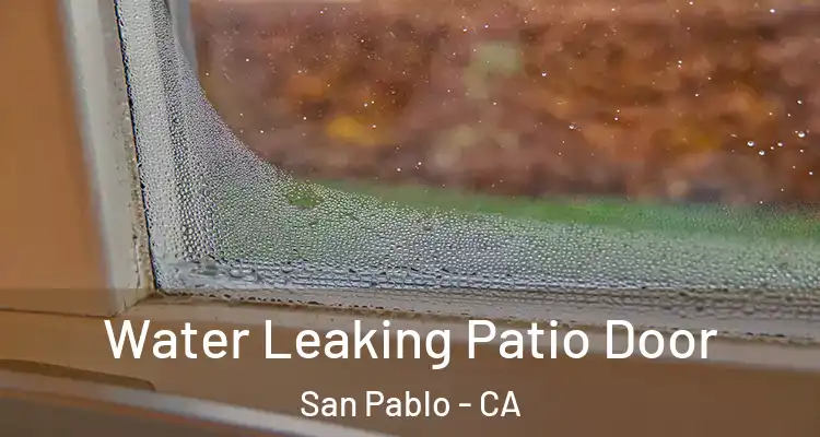  Water Leaking Patio Door San Pablo - CA