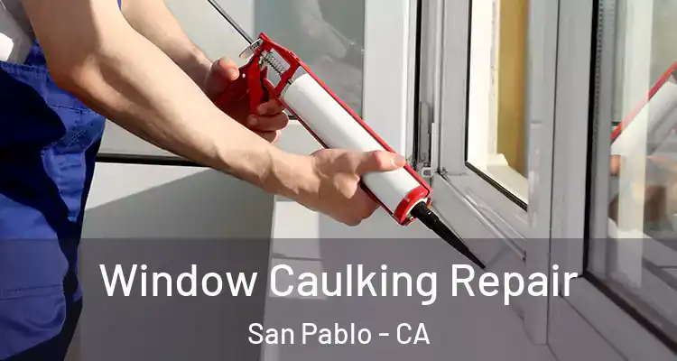  Window Caulking Repair San Pablo - CA