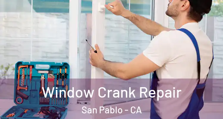  Window Crank Repair San Pablo - CA
