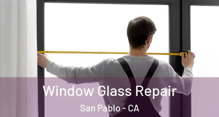  Window Glass Repair San Pablo - CA