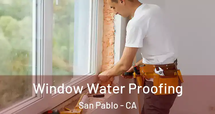  Window Water Proofing San Pablo - CA